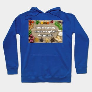 I Make Sure My Meals Are All Spiced Stroganoff Funny Pun / Dad Joke Poster Version (MD23Frd025) Hoodie
